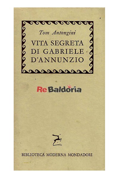 Vita segreta di Gabriele D'Annunzio