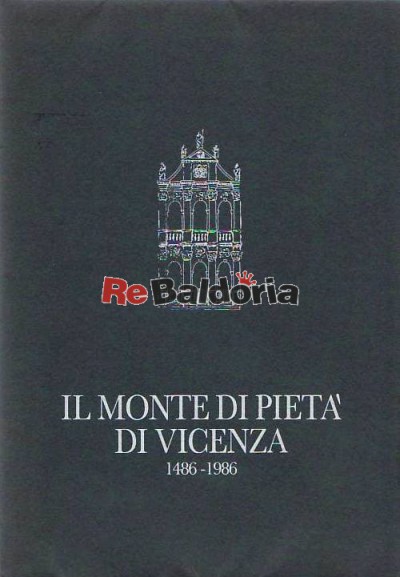 Il Monte di Pietà di Vicenza 1486 - 1986