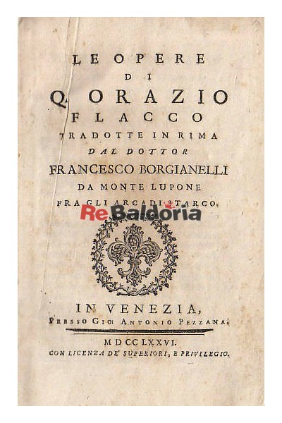 Le opere di Q. Orazio Flacco tradotte in rima dal dottor Francesco Borgianelli da Monte Lupone fra gli Arcadi Itarco