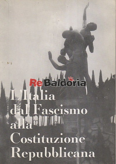 L'Italia dal Fascismo alla Costituzione repubblicana