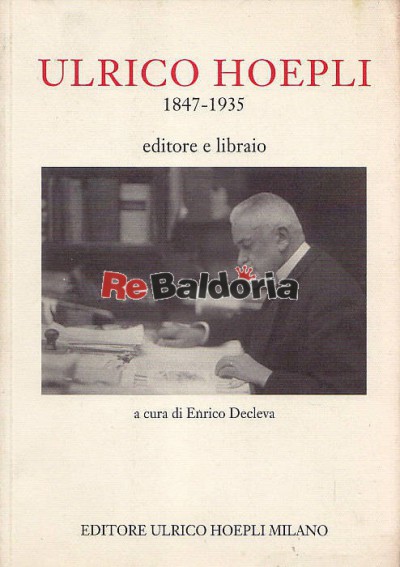 Ulrico Hoepli 1847 - 1935 editore e libraio