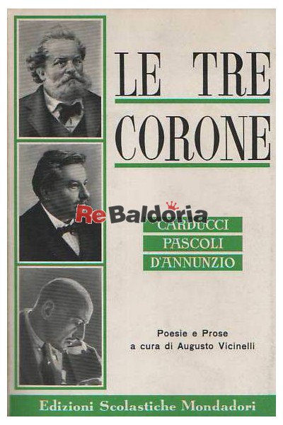Le tre corone - Carducci, Pascoli, D'Annunzio