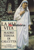 La mia vita - Madre Teresa di Calcutta
