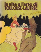 La Vita E L'Arte Di Toulouse-Lautrec