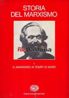 Storia del marxismo - Volume 1°: Il marxismo ai tempi di Marx