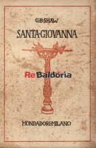Santa Giovanna - cronaca drammatizzata in quattro atti e un epilogo