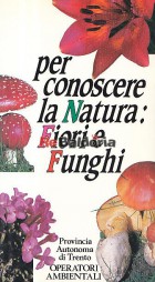 Per conoscere la Natura: Fiori e Funghi