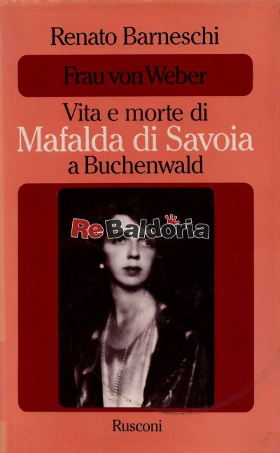 Frau von Weber a Buchenwald - Vita e morte di Mafalda di Savoia