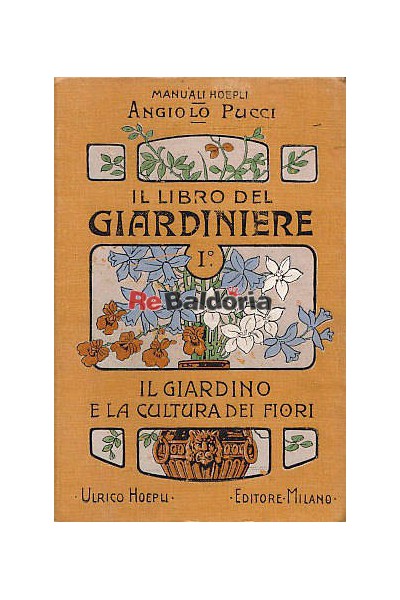 Il libro del giardiniere - Volume 1°: il giardino e la cultura dei fiori