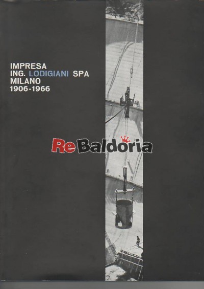 Impresa Ing. Lodigiani SPA - Milano - 1906-1966