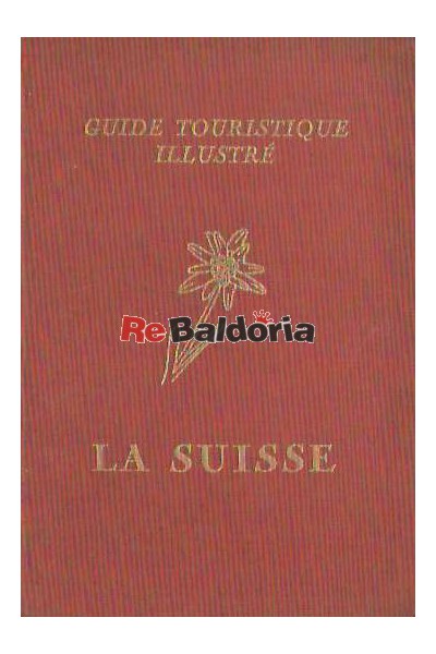 La Suisse Guide Touristique Illustré