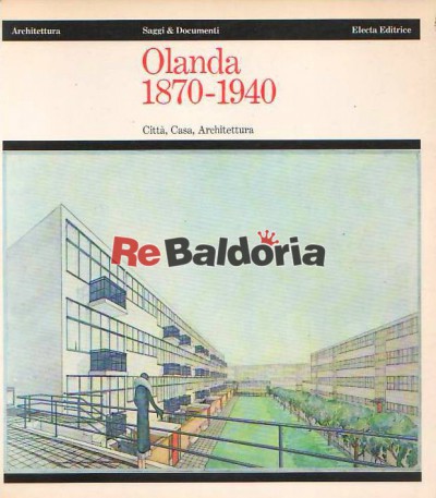 Olanda 1870 - 1940 Città, Casa, Architettura