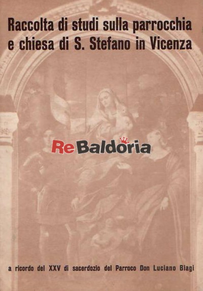 Raccolta di studi sulla parrocchia e chiesa di S. Stefano i Vicenza