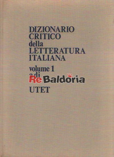 Dizionario critico della letteratura italiana volume 1 a-di