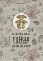 Il grande libro dei funghi e degli altri sapori del bosco
