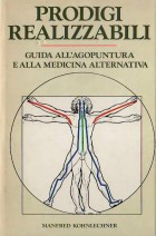 Prodigi realizzabili - Guida all'agopuntura e alla medicina naturale