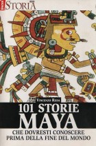101 storie maya che dovresti conoscere prima della fine del Mondo