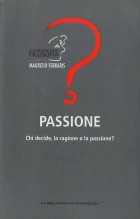 Passione- Chi decide, la ragione o la passione?