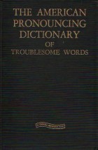 The american pronouncing dictionary of troublesome words