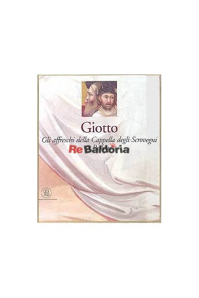 Giotto - Gli affreschi della Cappella degli Scrovegni a Padova