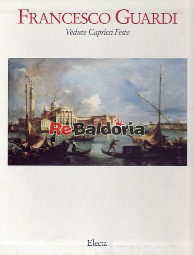 Volume 1° :Francesco Guardi - Vedute capricci feste Volume 2° :Guardi - Quadri turcheschi