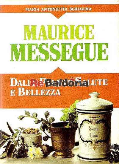 Maurice Mességué Dalle piante, salute e bellezza