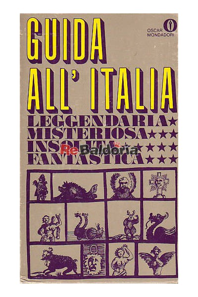 Guida all'Italia leggendaria, misteriosa, insolita, fantastica.