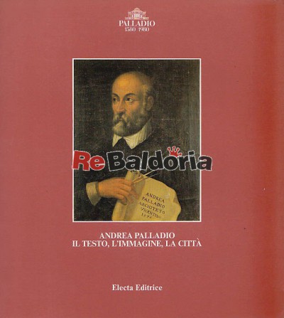 Andrea Palladio il testo, l'immagine, la città