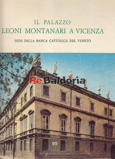 Il Palazzo Leoni Montanari a Vicenza Sede della Banca Cattolica del Veneto