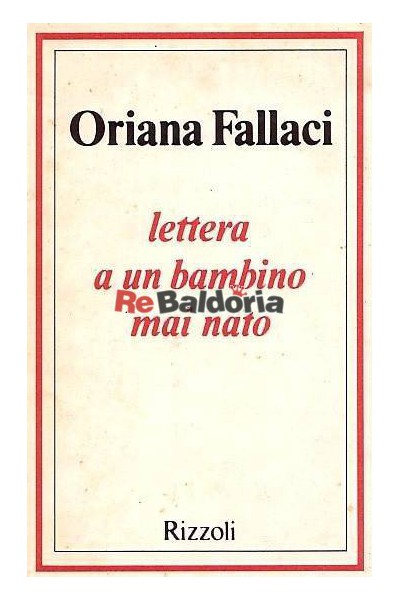 Lettera a un bambino mai nato - Oriana Fallaci - Rizzoli - Libreria Re  Baldoria