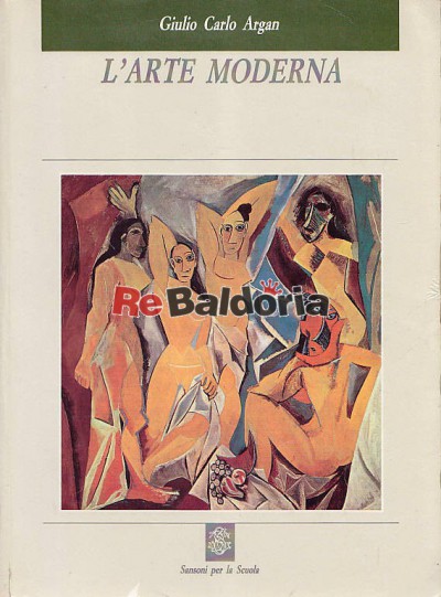 L'arte moderna Dall'illuminismo ai movimenti contemporanei - Giulio Carlo  Argan - Sansoni - Libreria Re Baldoria