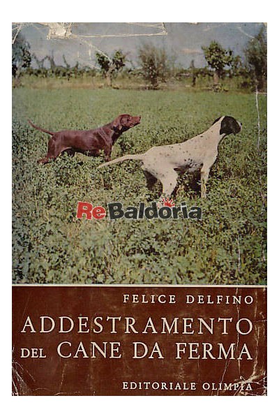 Addestramento Del Cane Da Ferma Felice Delfino Editoriale Olimpia Libreria Re Baldoria
